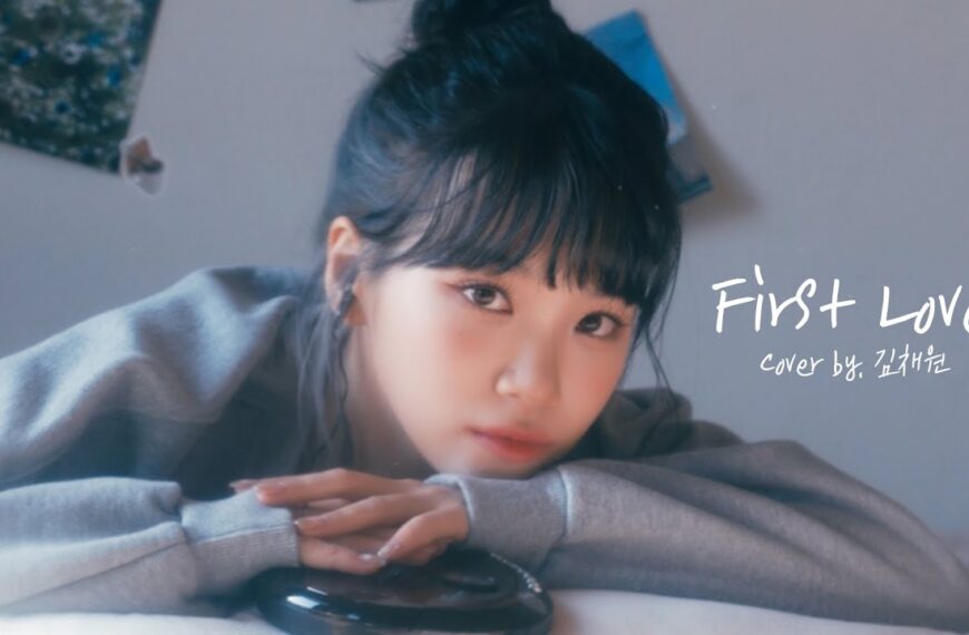 [COVER] KIM CHAEWON – First Love (원곡 : Hikaru Utada)